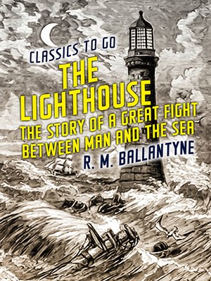 cover image of The Lighthouse the Story of a Great Fight Between Man and the Sea